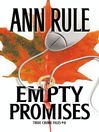 Empty Promises (eBook): Ann Rule's Crime Files Series, Book 7